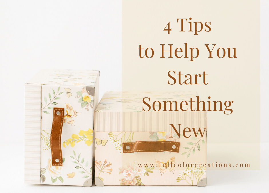 4 Tips to Help You Start Something New